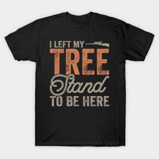 I Left My tree Stand To Be Here T shirt For Women T-Shirt